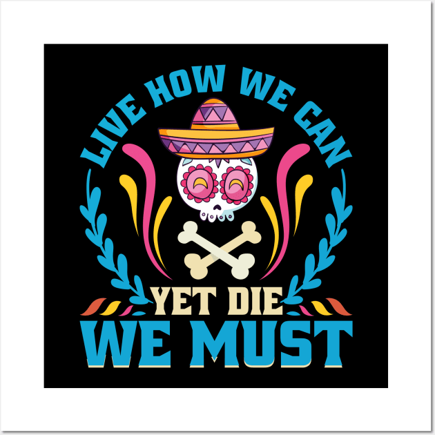 Live how we can Yet Die we must Wall Art by MZeeDesigns